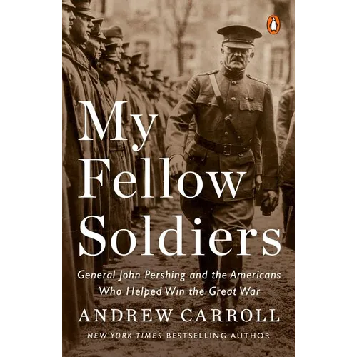 My Fellow Soldiers: General John Pershing and the Americans Who Helped Win the Great War - Paperback