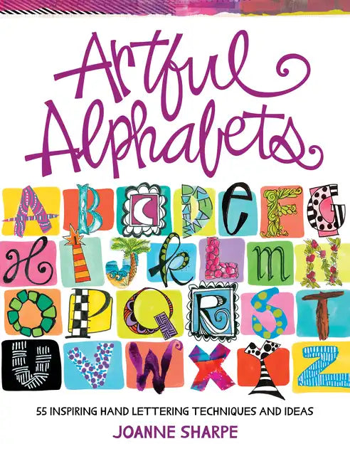 Artful Alphabets: 55 Inspiring Hand Lettering Techniques and Ideas - Paperback