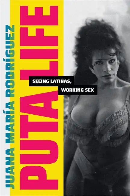 Puta Life: Seeing Latinas, Working Sex - Paperback