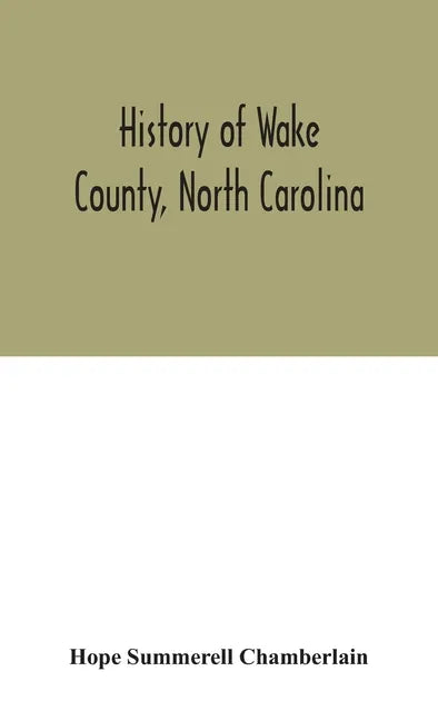 History of Wake County, North Carolina: with sketches of those who have most influenced its development - Hardcover