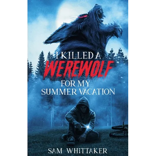 I Killed a Werewolf for My Summer Vacation - Paperback