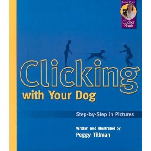 Clicking with Your Dog: Step-By-Step in Pictures - Paperback