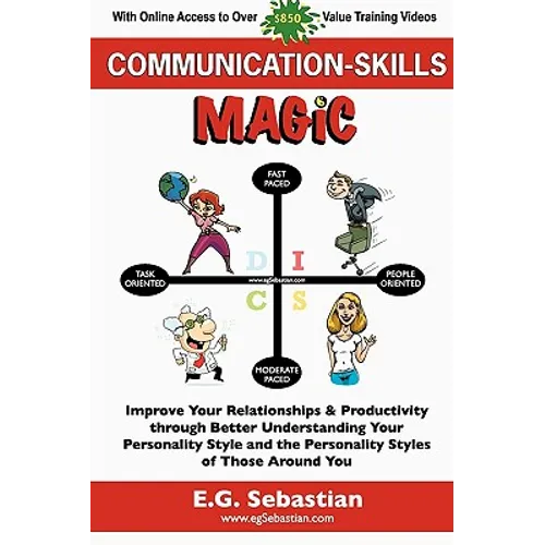 Communication Skills Magic: Improve Your Relationships & Productivity through Better Understanding Your Personality Style and the Personality Styles o - Paperback