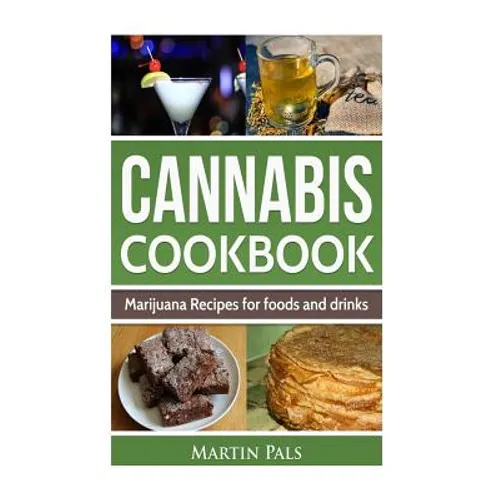 Cannabis Cookbook: Marijuana Recipes for foods and drinks - Paperback