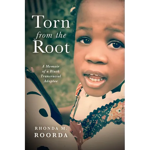 Torn from the Root: A Memoir of a Black Transracial Adoptee - Hardcover
