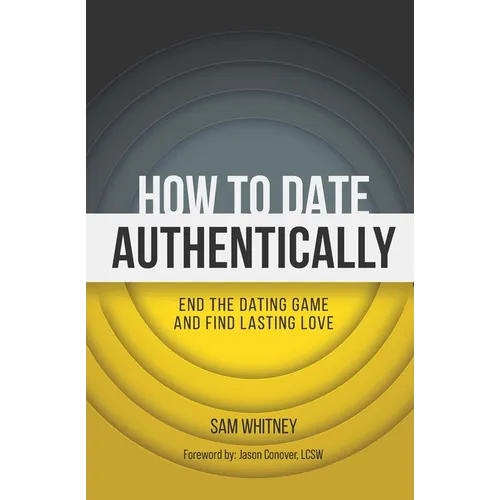 How to Date Authentically: End the Dating 