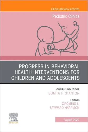 Progress in Behavioral Health Interventions for Children and Adolescents, an Issue of Pediatric Clinics of North America: Volume 69-4 - Hardcover