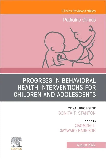 Progress in Behavioral Health Interventions for Children and Adolescents, an Issue of Pediatric Clinics of North America: Volume 69-4 - Hardcover