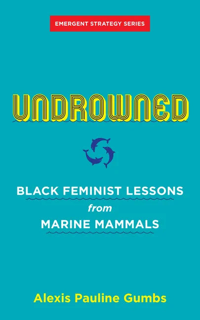Undrowned: Black Feminist Lessons from Marine Mammals - Paperback