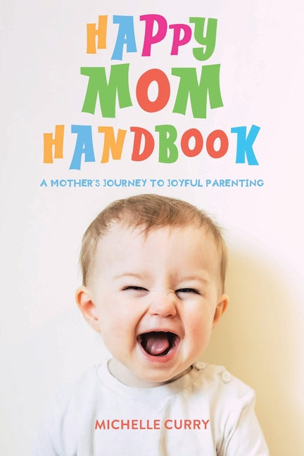 Happy Mom Handbook: A Mother's Journey to Joyful Parenting - Paperback