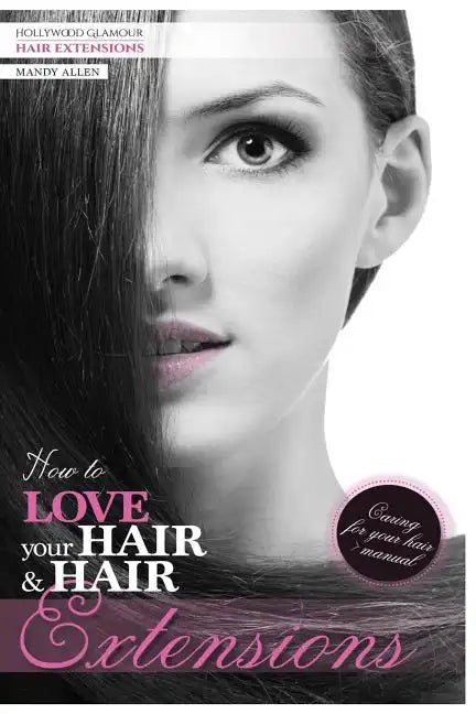 How To Love Your Hair & Hair Extensions - Paperback