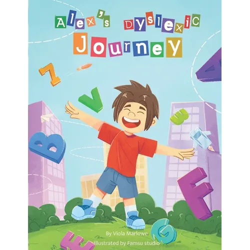 Alex's Dyslexic Journey: Positive Dyslexia book for children learning to cope. Initial Diagnosis. Suitable for 6 years old+ - Paperback