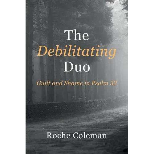 The Debilitating Duo: Guilt and Shame in Psalm 32 - Hardcover