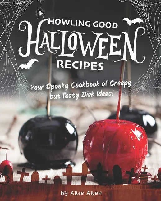 Howling Good Halloween Recipes: Your Spooky Cookbook of Creepy but Tasty Dish Ideas! - Paperback