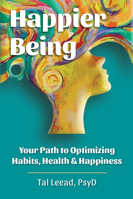 Happier Being: Your Path to Optimizing Habits, Health & Happiness - Paperback