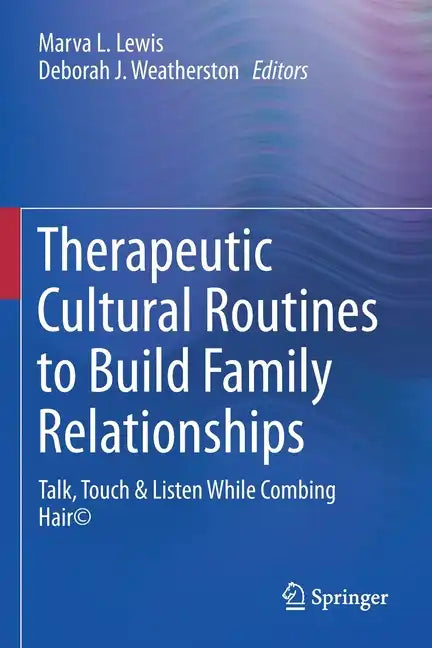 Therapeutic Cultural Routines to Build Family Relationships: Talk, Touch & Listen While Combing Hair(c) - Paperback