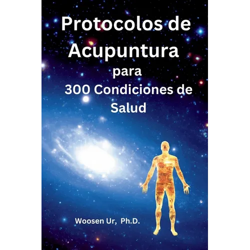 Protocolos de Acupuntura para 300 Condiciones de Salud: La Aplicación Clínica de la Acupuntura Clásica - Paperback