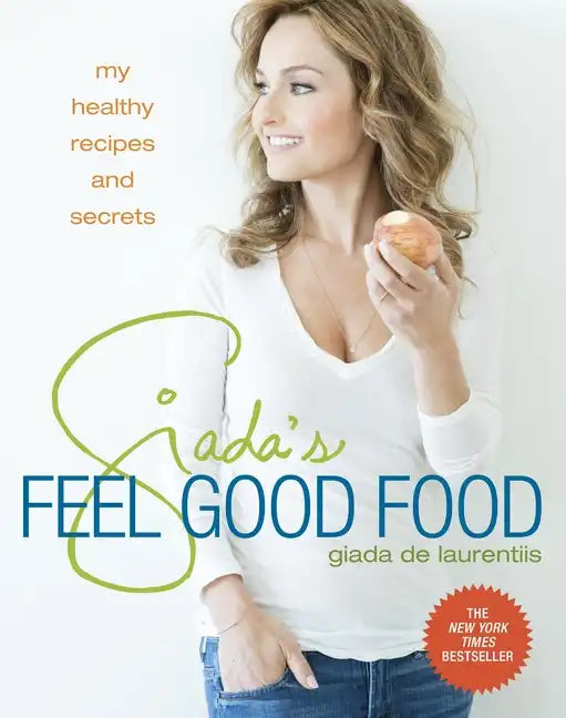 Giada's Feel Good Food: My Healthy Recipes and Secrets: A Cookbook - Hardcover