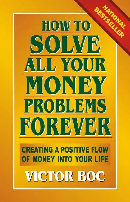 How to Solve All Your Money Problems Forever: Creating a Positive Flow of Money Into Your Life - Paperback