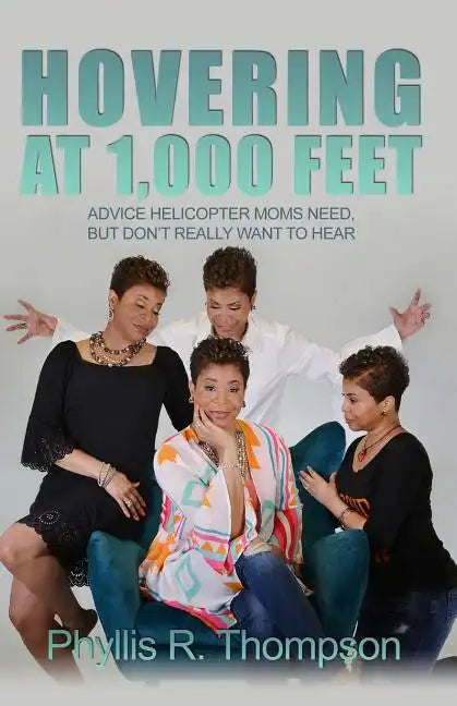 Hovering at 1,000 Feet: Advice Helicopter Moms Need, but Don't Really Want to Hear - Paperback
