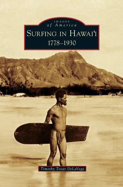 Surfing in Hawai'i: 1778-1930 - Hardcover