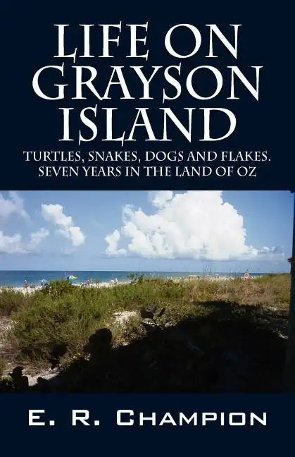 Life on Grayson Island: Turtles, Snakes, Dogs and Flakes. Seven years in the land of OZ - Paperback