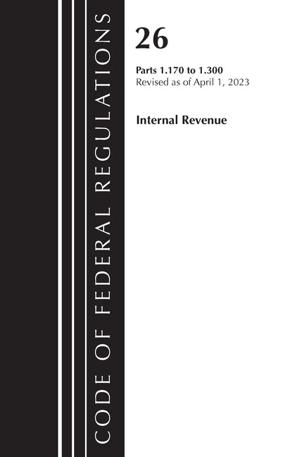 Code of Federal Regulations, Title 26 Internal Revenue 1.170-1.300, 2023 - Paperback