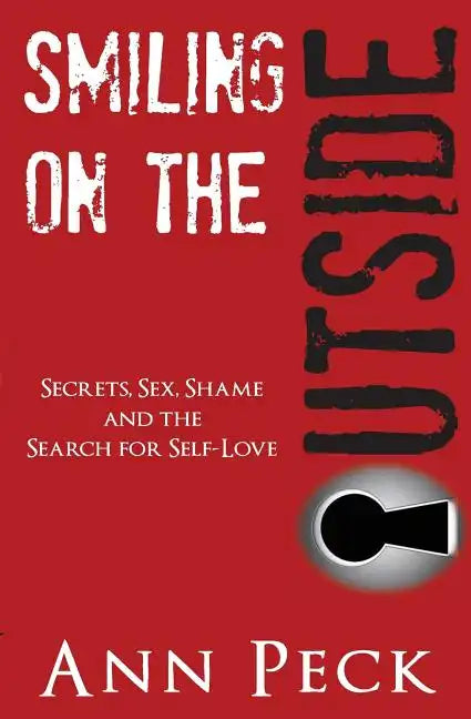 Smiling on the Outside: Secrets, Sex, Shame and the Search for Self-Love - Paperback
