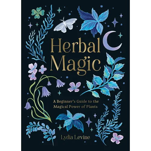 Herbal Magic: A Beginner's Guide to the Magical Power of Plants - Hardcover