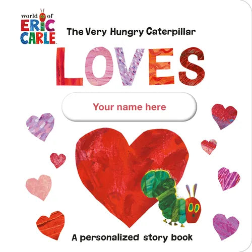 The Very Hungry Caterpillar Loves [Your Name Here]!: A Personalized Story Book - Board Book