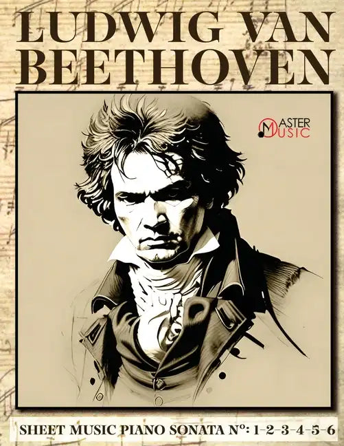 Ludwig Van Beethoven - Sheet Music: Piano Sonatas Numbers: 1-2-3-4-5-6 - Paperback
