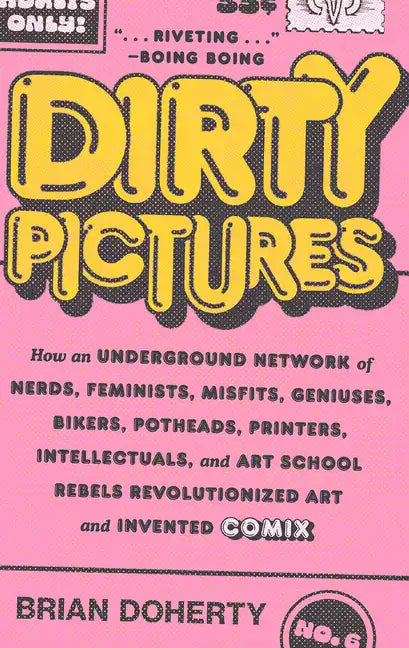 Dirty Pictures: How an Underground Network of Nerds, Feminists, Misfits, Geniuses, Bikers, Potheads, Printers, Intellectuals, and Art School Rebels Re - Paperback