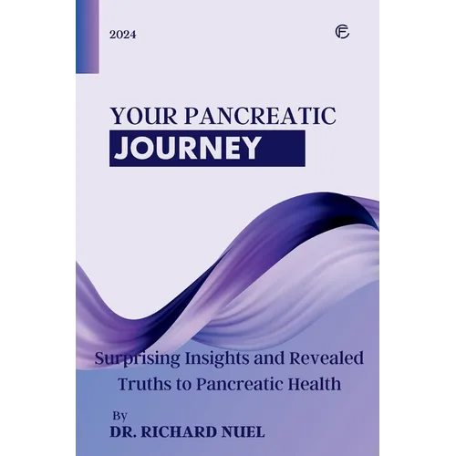 Your Pancreatic Journey: Surprising Insights and Revealed Truths to Pancreatic Health - Paperback