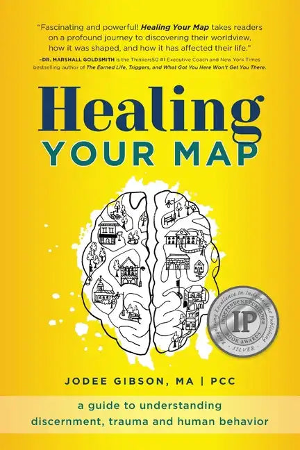 Healing Your Map: A Guide to Understanding Discernment, Trauma and Human Behavior - Paperback