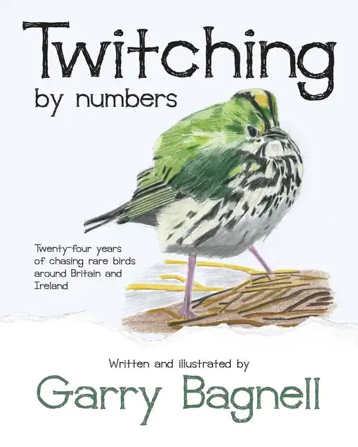 Twitching by numbers: Twenty-four years of chasing rare birds around Britain and Ireland - Paperback
