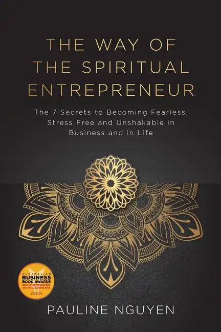 The Way of the Spiritual Entrepreneur: The 7 Secrets to Becoming Fearless, Stress Free and Unshakable in Business and in Life - Paperback