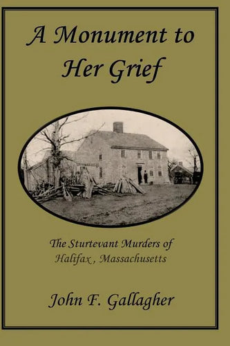 A Monument to Her Grief: The Sturtevant Murders of Halifax, Massachusetts - Paperback