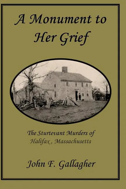 A Monument to Her Grief: The Sturtevant Murders of Halifax, Massachusetts - Paperback