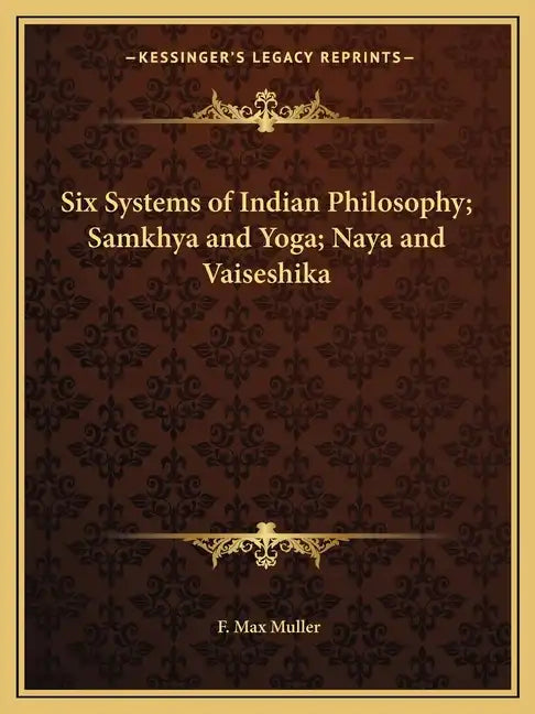 Six Systems of Indian Philosophy; Samkhya and Yoga; Naya and Vaiseshika - Paperback