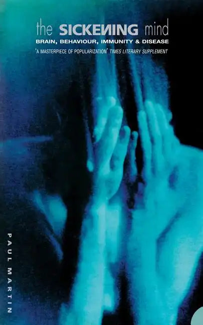 The Sickening Mind: Brain, Behaviour, Immunity and Disease - Paperback