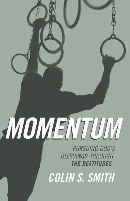 Momentum: Pursuing God's Blessings Through the Beatitudes - Paperback