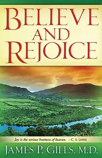 Believe and Rejoice: Joy Is the Serious Business of Heaven. -C.S. Lewis - Paperback