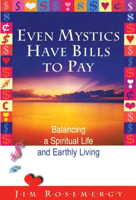Even Mystics Have Bills to Pay: Balancing a Spiritual Life and Earthly Living - Paperback