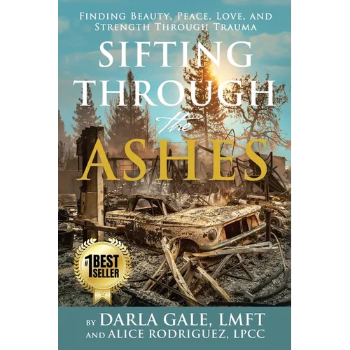 Sifting Through the Ashes: Finding Beauty, Peace, Love, and Strength Through Trauma - Paperback
