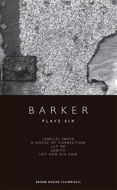 Barker: Plays Six: (Uncle) Vanya; A House of Correction; Let Me; Judith; Lot and His God - Paperback