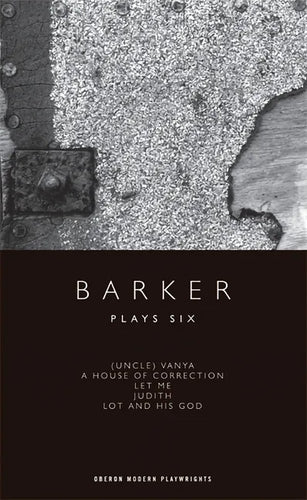 Barker: Plays Six: (Uncle) Vanya; A House of Correction; Let Me; Judith; Lot and His God - Paperback
