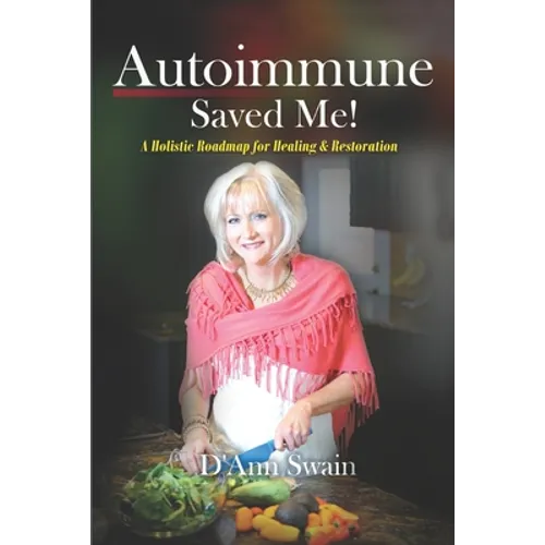 Autoimmune Saved Me!: A Holistic Roadmap for Healing & Restoration - Paperback