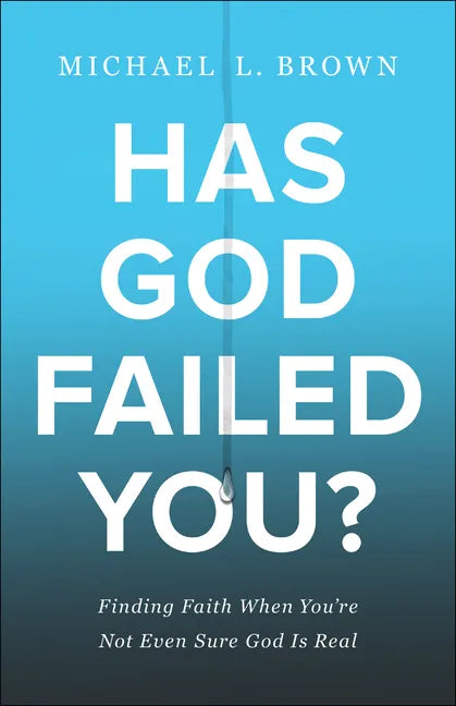 Has God Failed You?: Finding Faith When You're Not Even Sure God Is Real - Paperback