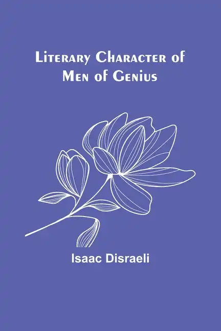 Literary Character of Men of Genius - Paperback