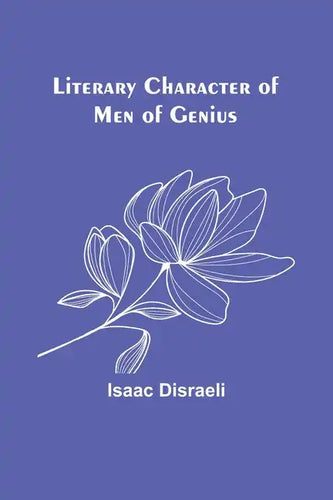 Literary Character of Men of Genius - Paperback